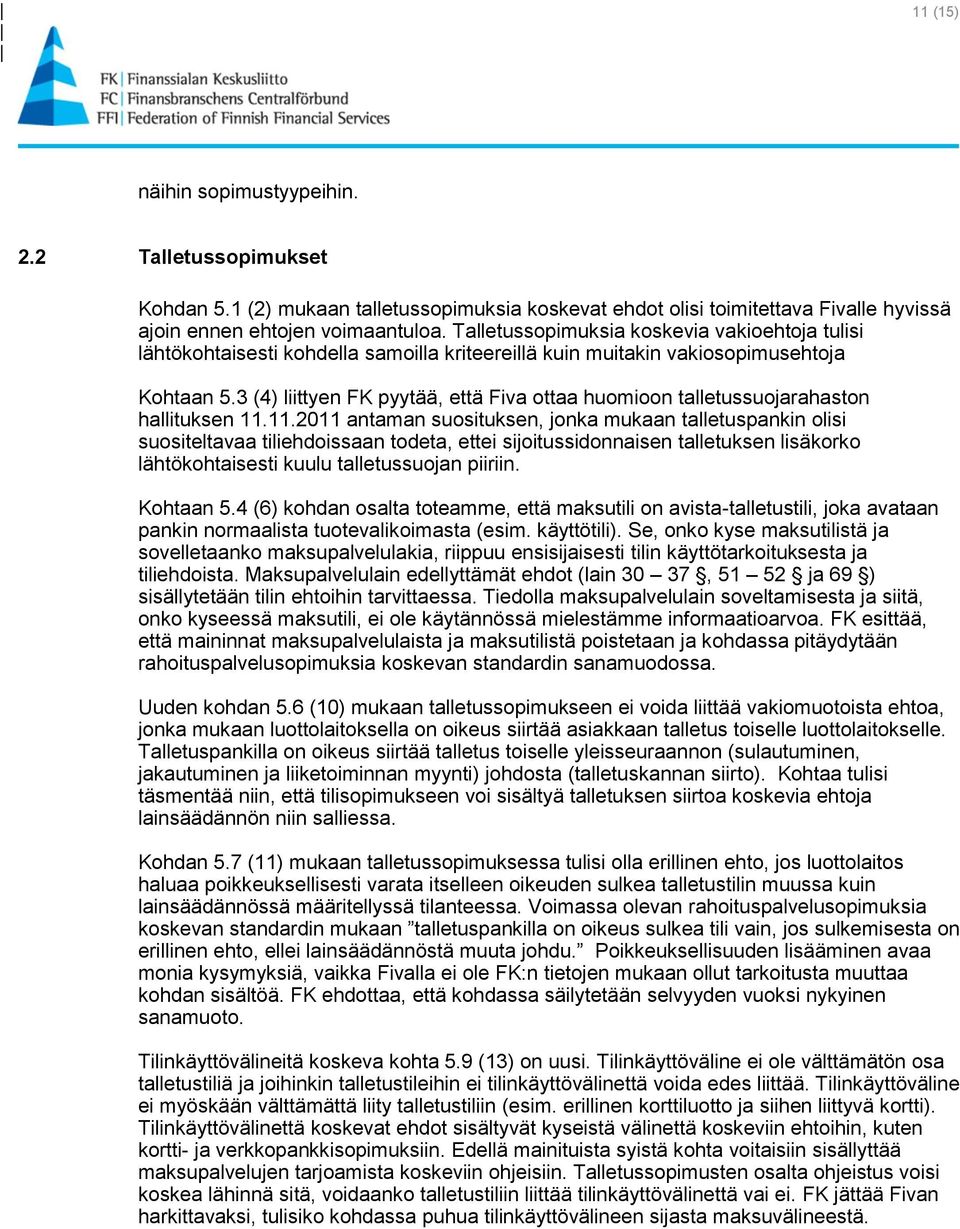 3 (4) liittyen FK pyytää, että Fiva ottaa huomioon talletussuojarahaston hallituksen 11.