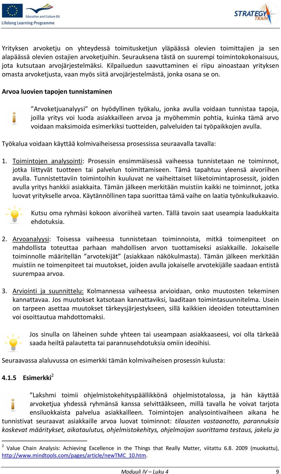 Kilpailuedun saavuttaminen ei riipu ainoastaan yrityksen omasta arvoketjusta, vaan myös siitä arvojärjestelmästä, jonka osana se on.