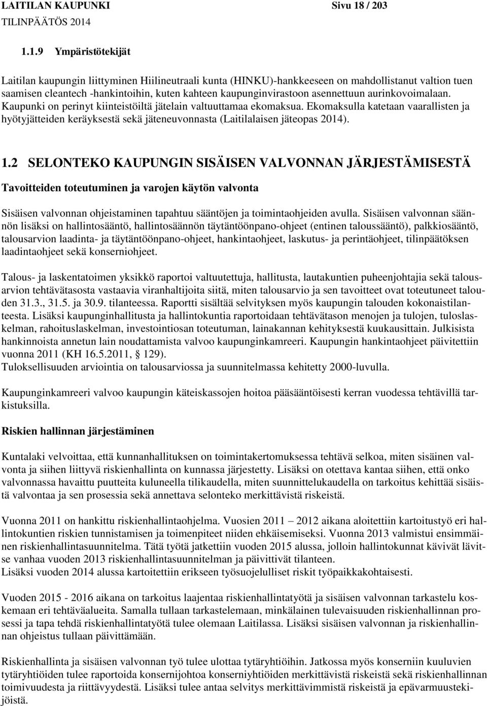 1.9 Ympäristötekijät Laitilan kaupungin liittyminen Hiilineutraali kunta (HINKU)-hankkeeseen on mahdollistanut valtion tuen saamisen cleantech -hankintoihin, kuten kahteen kaupunginvirastoon