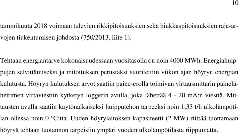 Höyryn kulutuksen arvot saatiin paine-erolla toimivan virtausmittarin painelähettimen virtaviestiin kytketyn loggerin avulla, joka lähettää 4-20 ma:n viestiä.