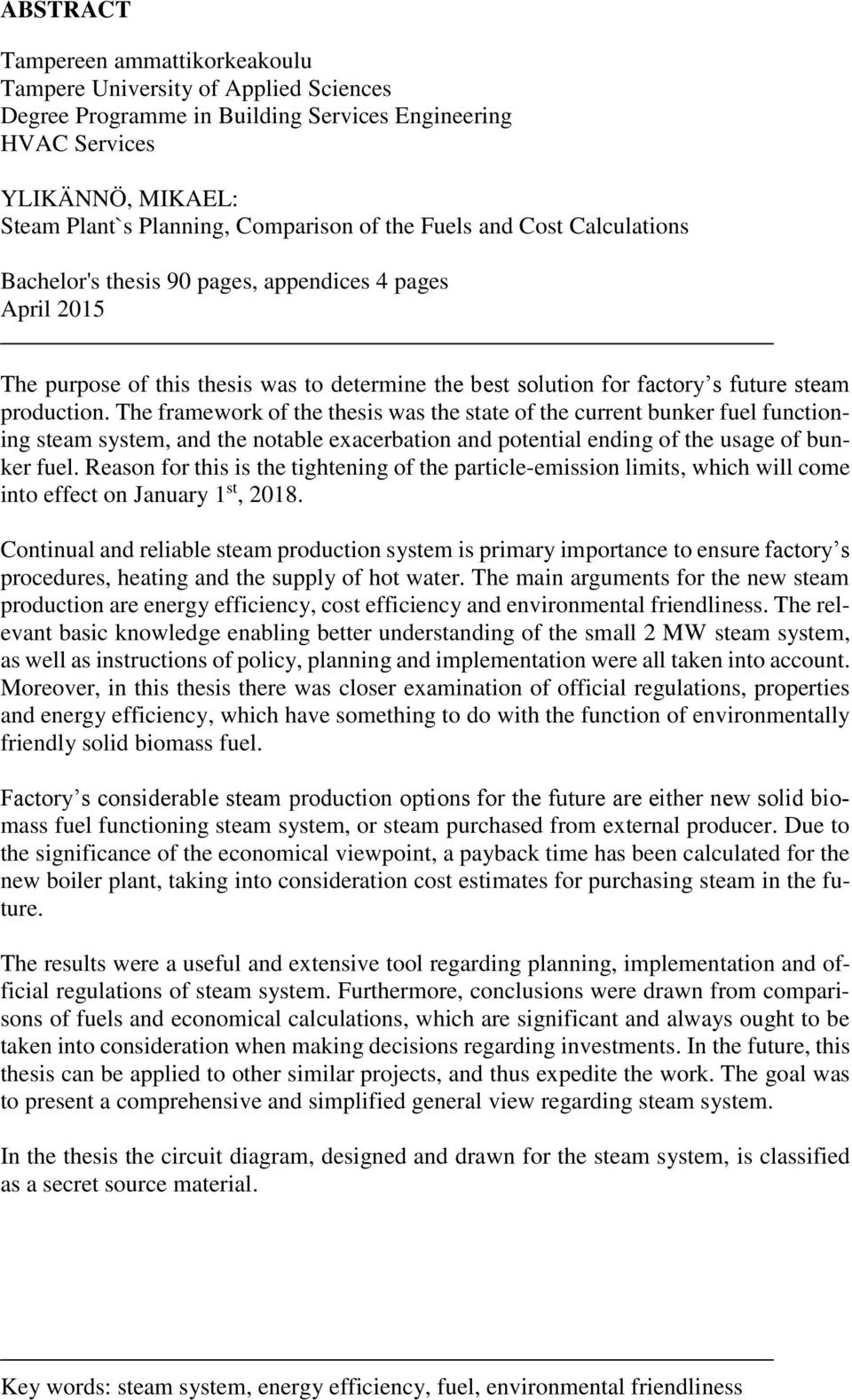 The framework of the thesis was the state of the current bunker fuel functioning steam system, and the notable exacerbation and potential ending of the usage of bunker fuel.