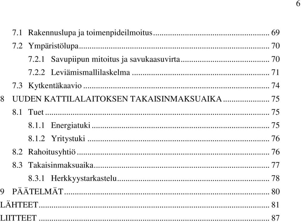 .. 74 8 UUDEN KATTILALAITOKSEN TAKAISINMAKSUAIKA... 75 8.1 Tuet... 75 8.1.1 Energiatuki... 75 8.1.2 Yritystuki.