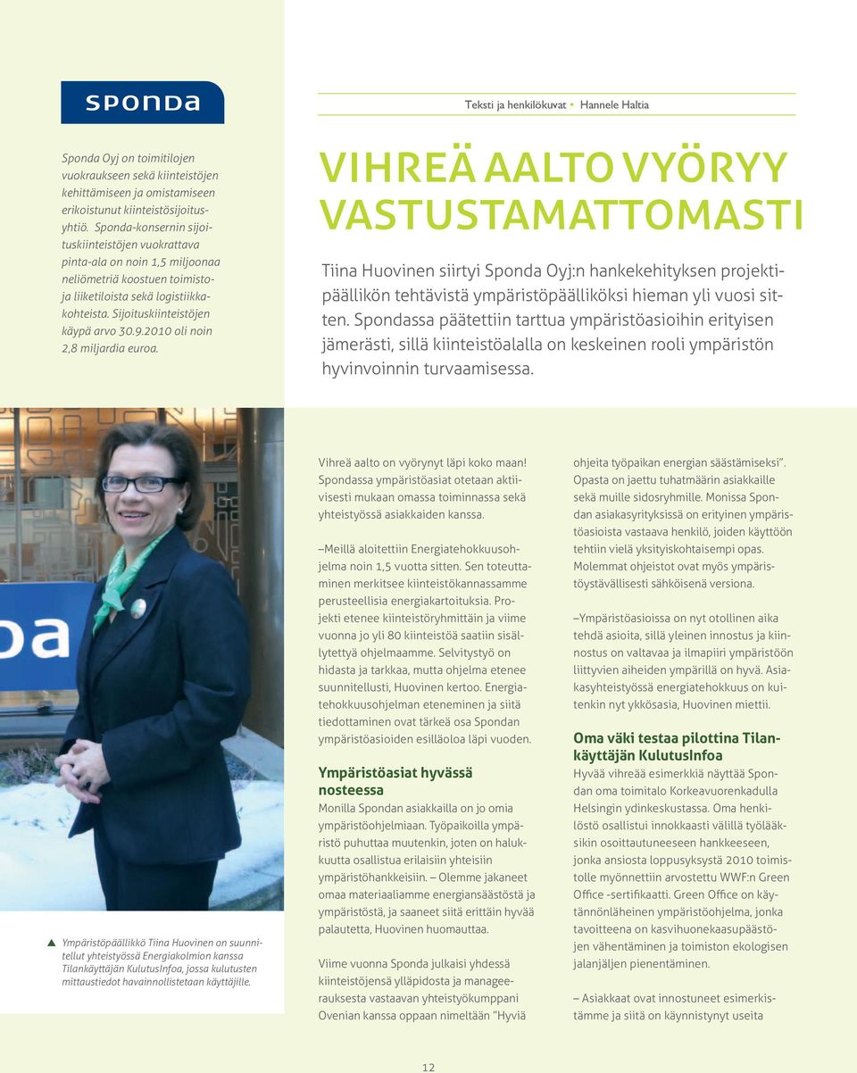 2010 oli noin 2,8 miljardia euroa. vihreä aalto vyöryy vastustamattomasti Tiina Huovinen siirtyi Sponda Oyj:n hankekehityksen projektipäällikön tehtävistä ympäristöpäälliköksi hieman yli vuosi sitten.