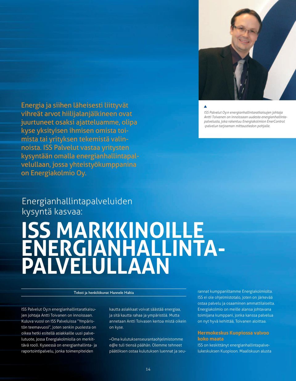 ISS Palvelut Oy:n energianhallintaratkaisujen johtaja Antti Toivanen on innoissaan uudesta energianhallintapalvelusta, joka rakentuu Energiakolmion EnerControl -palvelun tarjoaman mittaustiedon