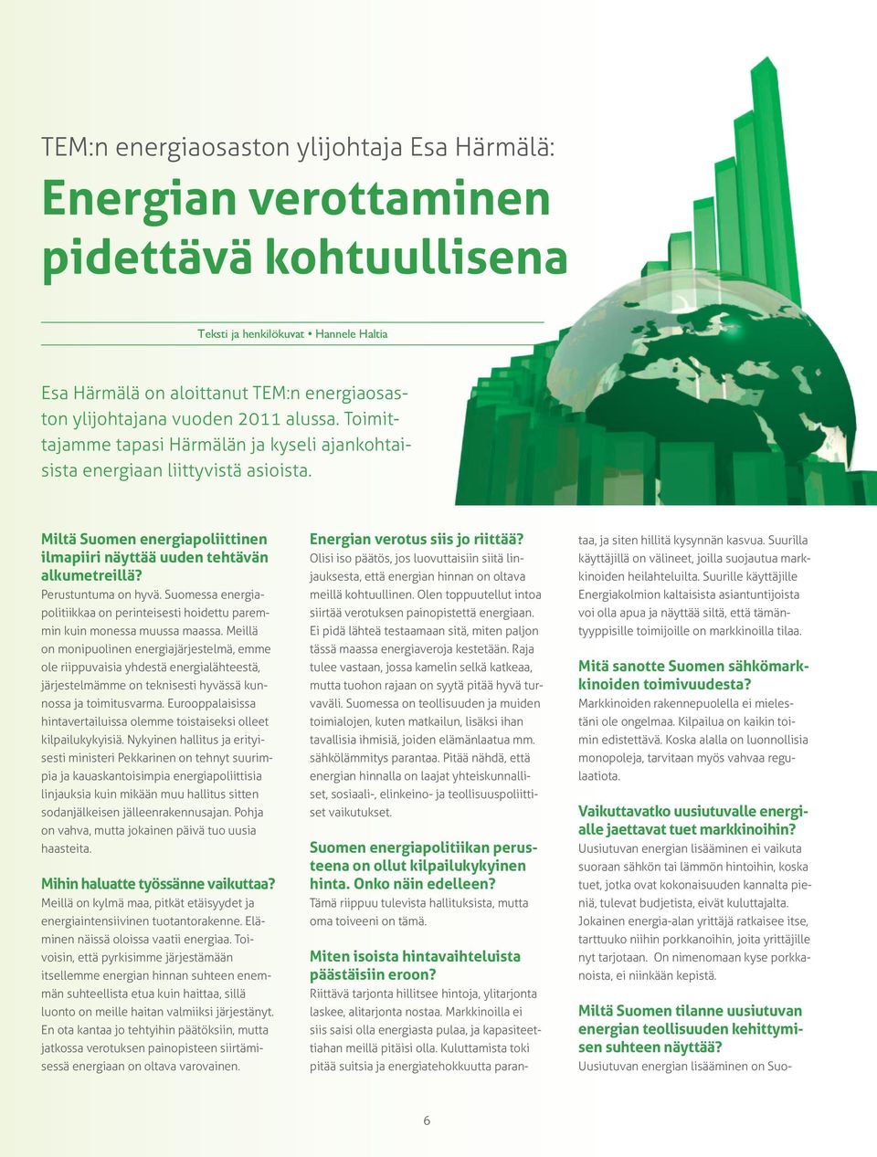 Perustuntuma on hyvä. Suomessa energiapolitiikkaa on perinteisesti hoidettu paremmin kuin monessa muussa maassa.