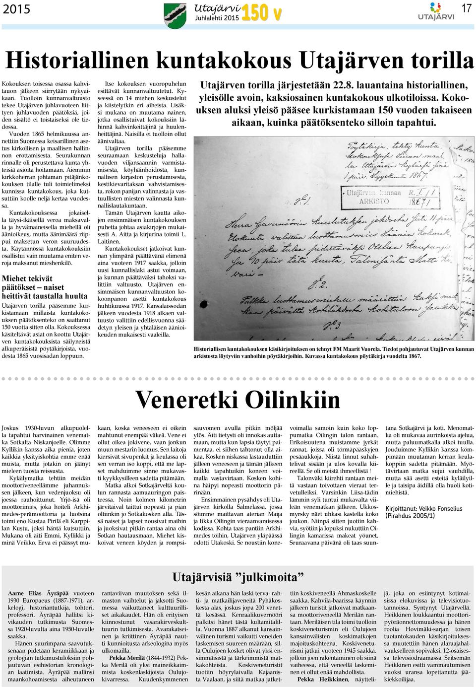 Vuoden 1865 helmikuussa annettiin Suomessa keisarillinen asetus kirkollisen ja maallisen hallinnon erottamisesta. Seurakunnan rinnalle oli perustettava kunta yhteisiä asioita hoitamaan.