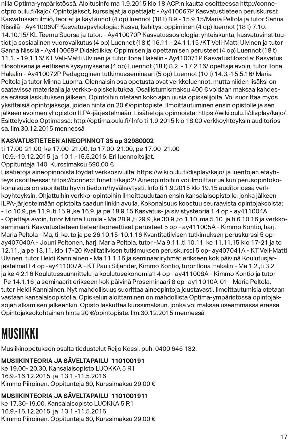 - 15.9.15/Maria Peltola ja tutor Sanna Nissilä - Ay410069P Kasvatuspsykologia: Kasvu, kehitys, oppiminen (4 op) luennot (18 t) 7.10.- 14.10.15/ KL Teemu Suorsa ja tutor.