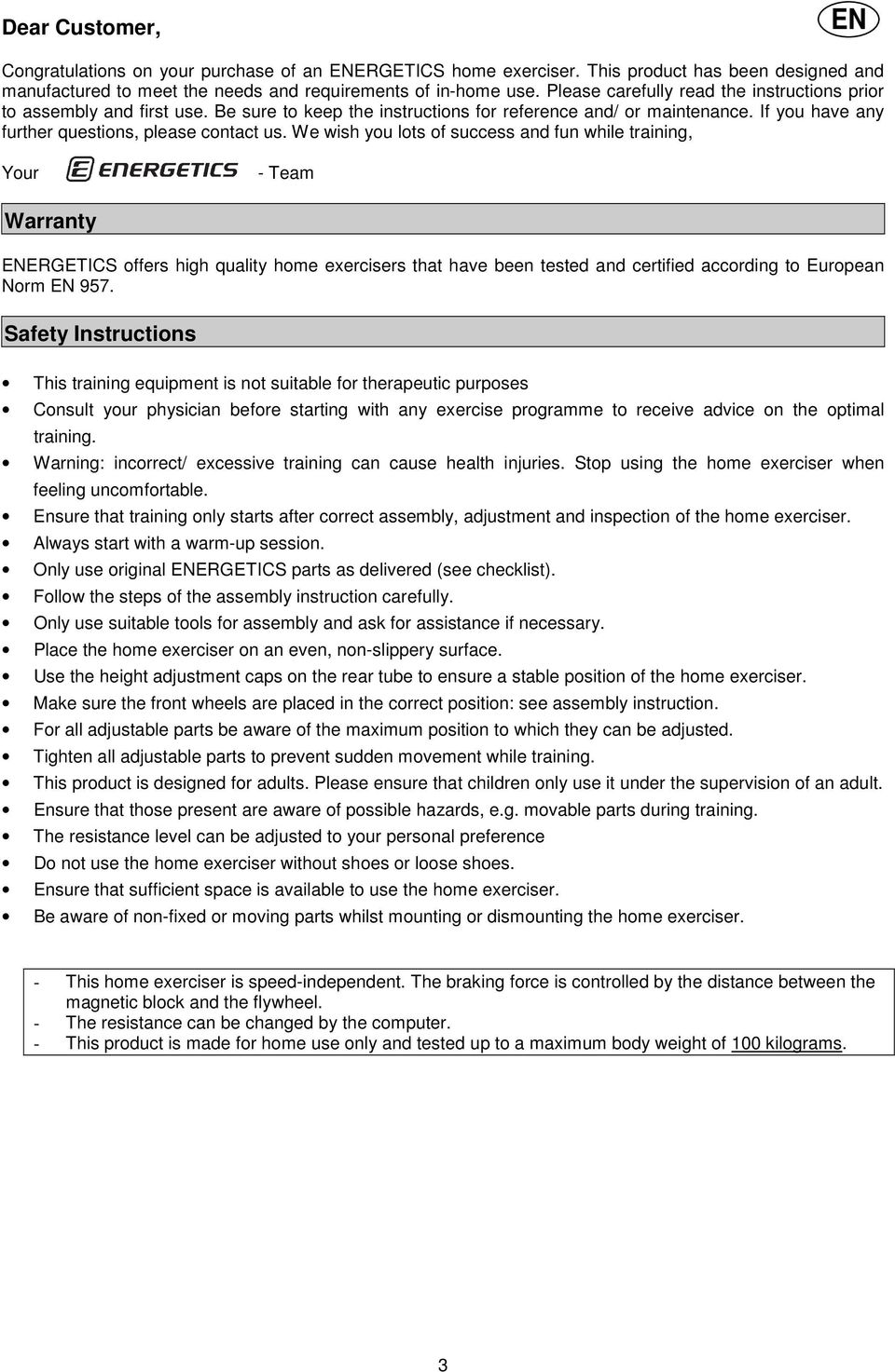 We wish you lots of success and fun while training, Your - Team Warranty ENERGETICS offers high quality home exercisers that have been tested and certified according to European Norm EN 957.