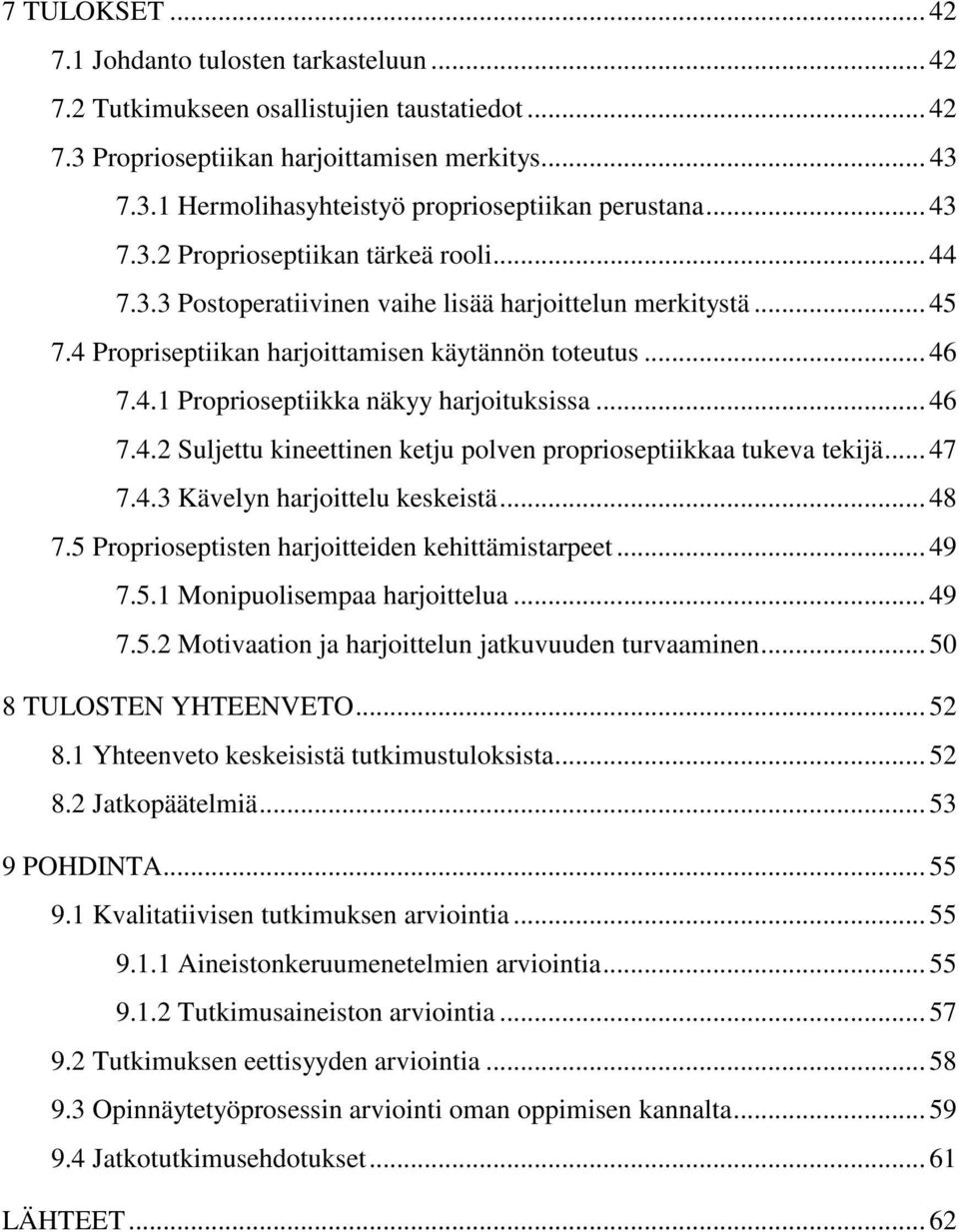 .. 46 7.4.2 Suljettu kineettinen ketju polven proprioseptiikkaa tukeva tekijä... 47 7.4.3 Kävelyn harjoittelu keskeistä... 48 7.5 Proprioseptisten harjoitteiden kehittämistarpeet... 49 7.5.1 Monipuolisempaa harjoittelua.