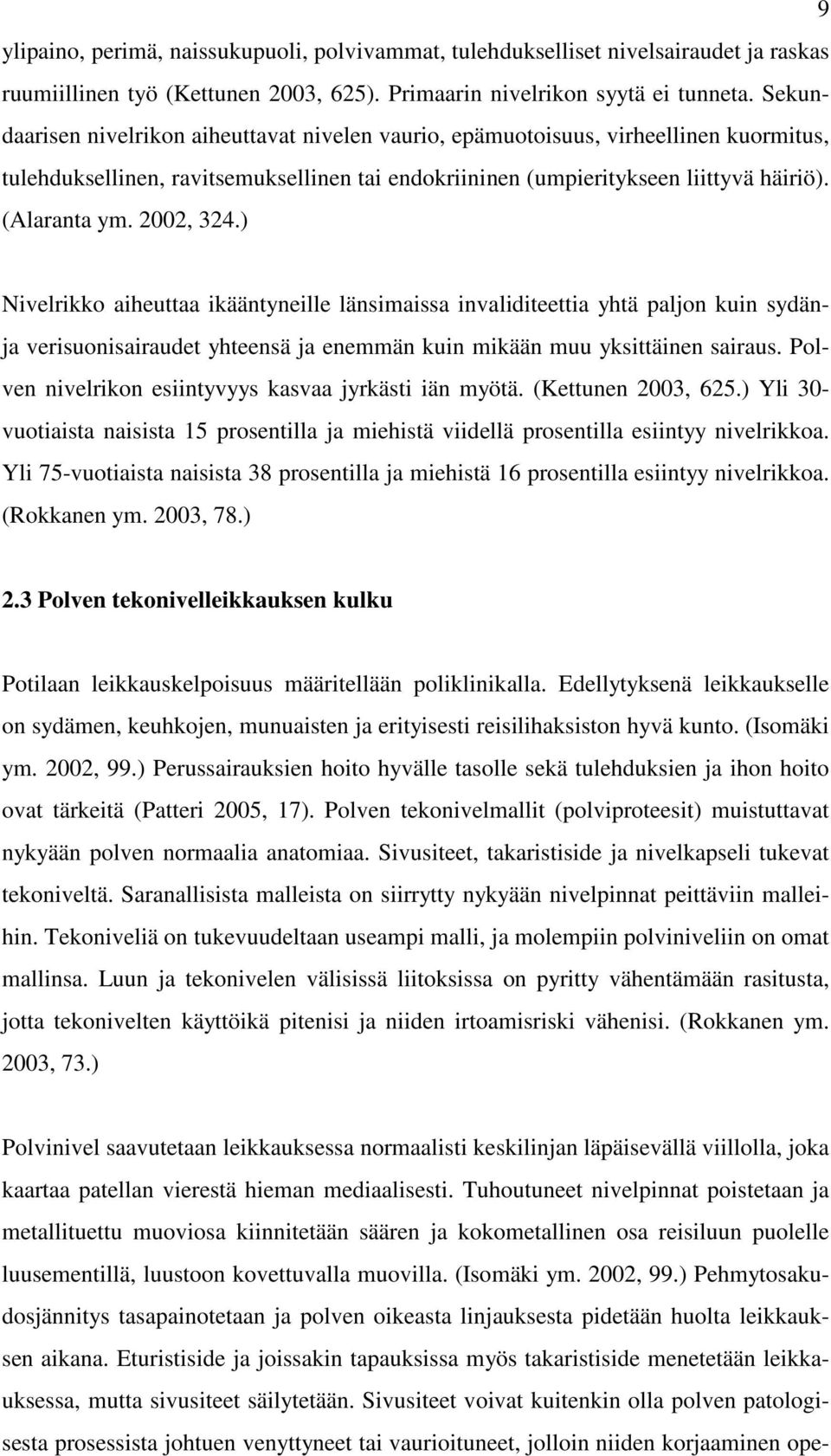 2002, 324.) Nivelrikko aiheuttaa ikääntyneille länsimaissa invaliditeettia yhtä paljon kuin sydänja verisuonisairaudet yhteensä ja enemmän kuin mikään muu yksittäinen sairaus.