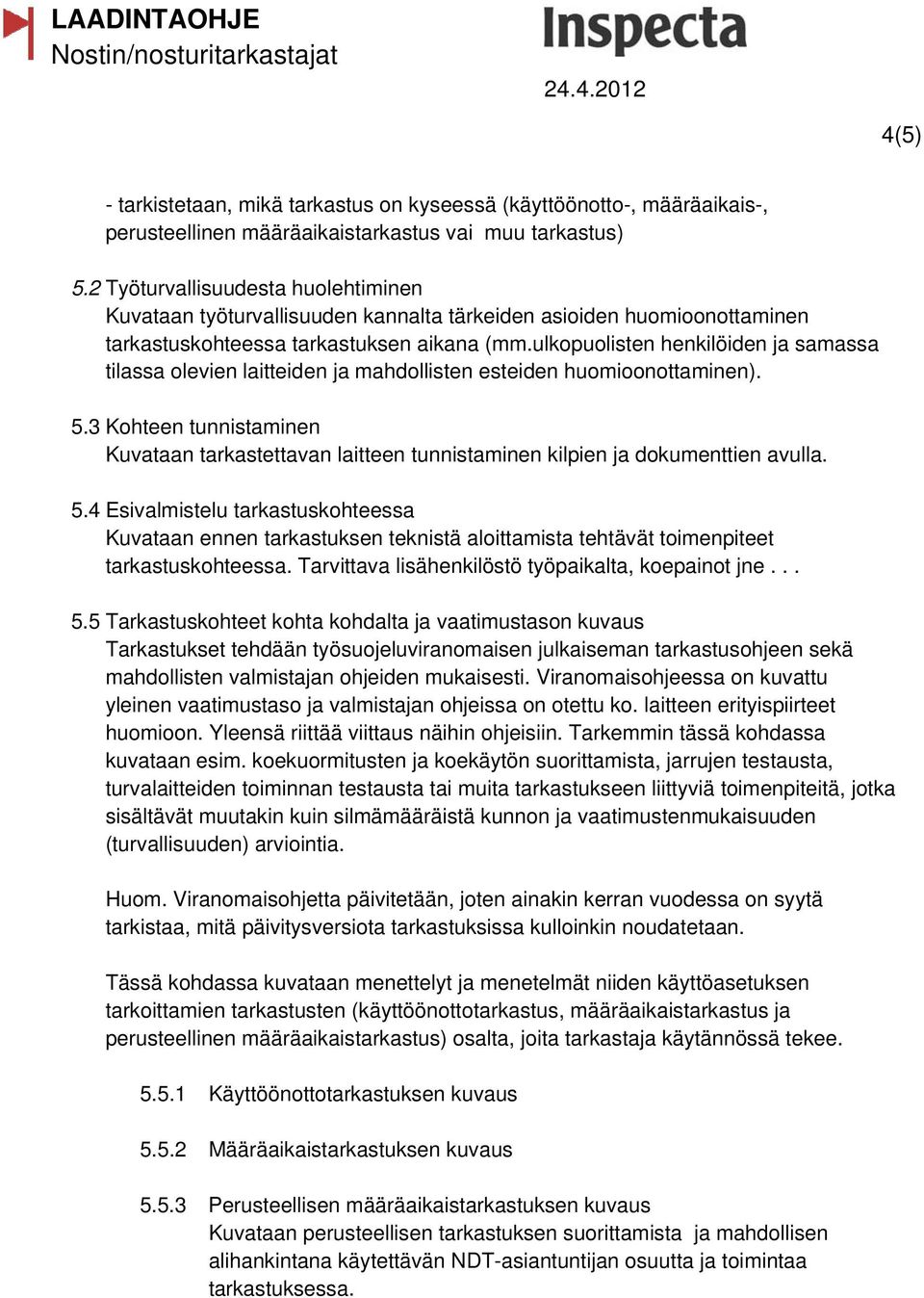 ulkopuolisten henkilöiden ja samassa tilassa olevien laitteiden ja mahdollisten esteiden huomioonottaminen). 5.