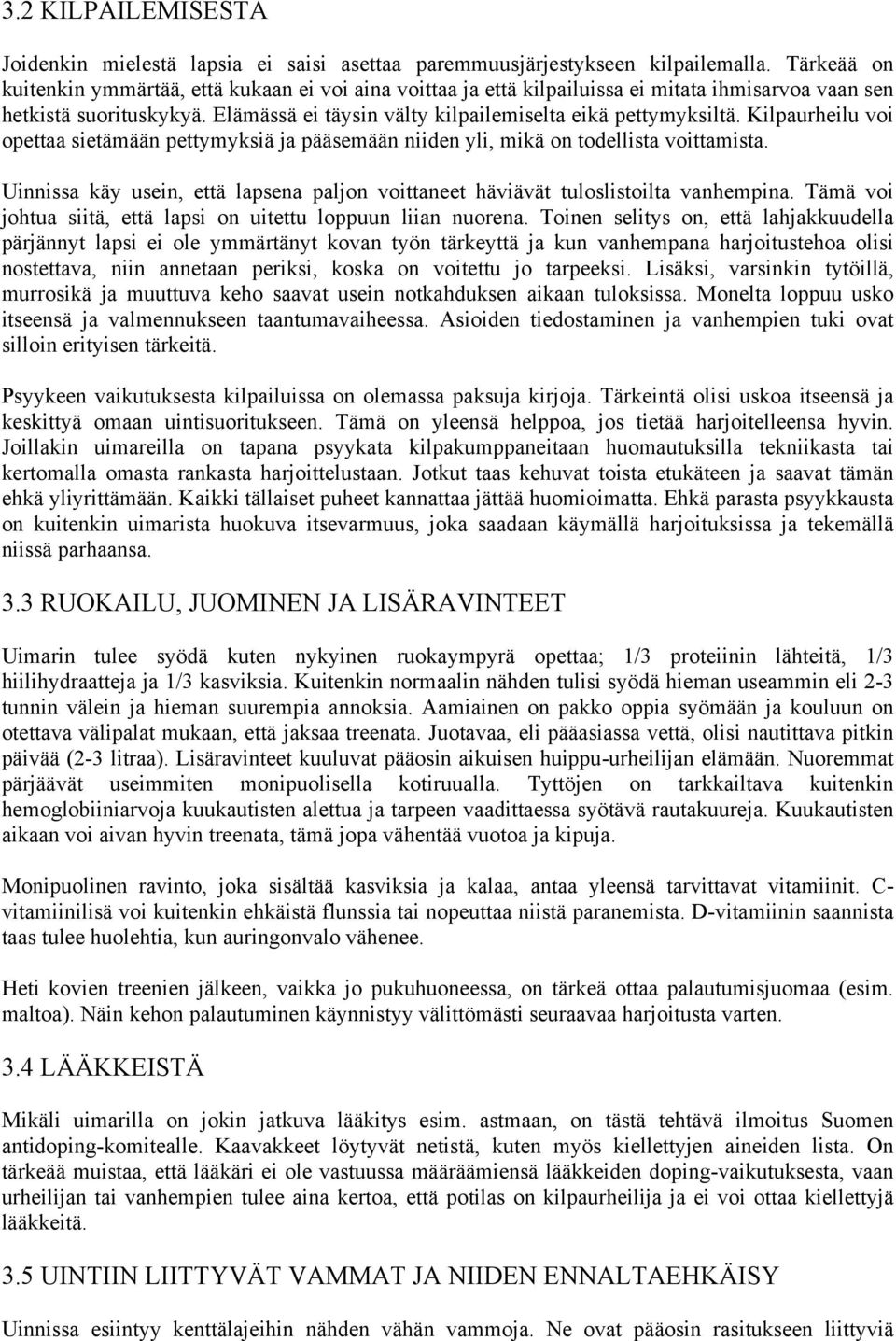 Kilpaurheilu voi opettaa sietämään pettymyksiä ja pääsemään niiden yli, mikä on todellista voittamista. Uinnissa käy usein, että lapsena paljon voittaneet häviävät tuloslistoilta vanhempina.