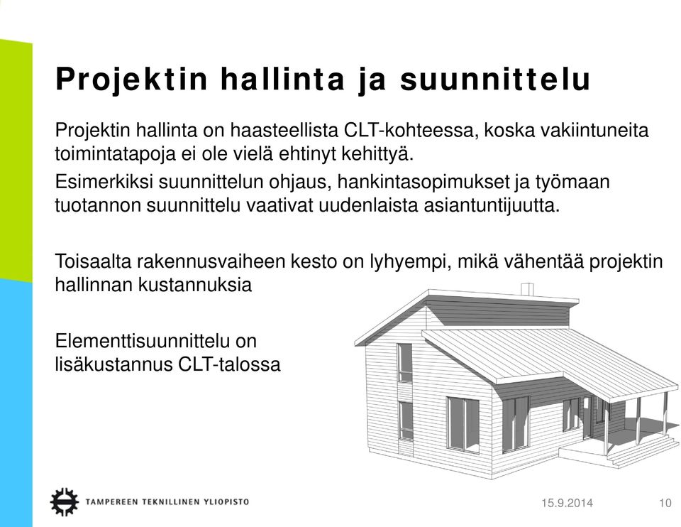 Esimerkiksi suunnittelun ohjaus, hankintasopimukset ja työmaan tuotannon suunnittelu vaativat uudenlaista