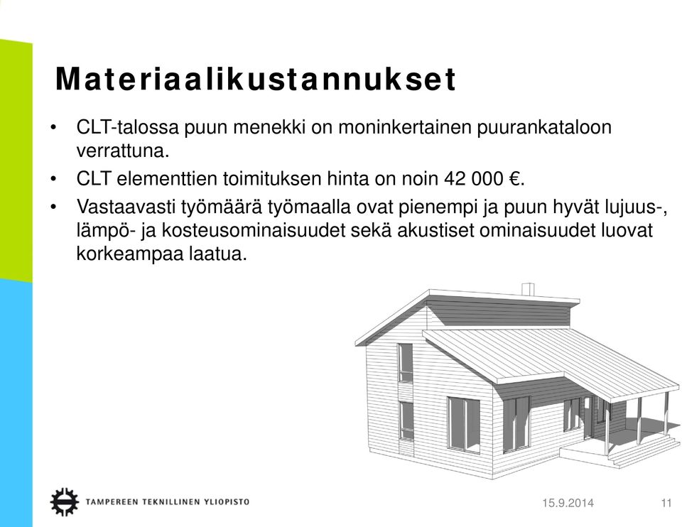 Vastaavasti työmäärä työmaalla ovat pienempi ja puun hyvät lujuus-, lämpö-