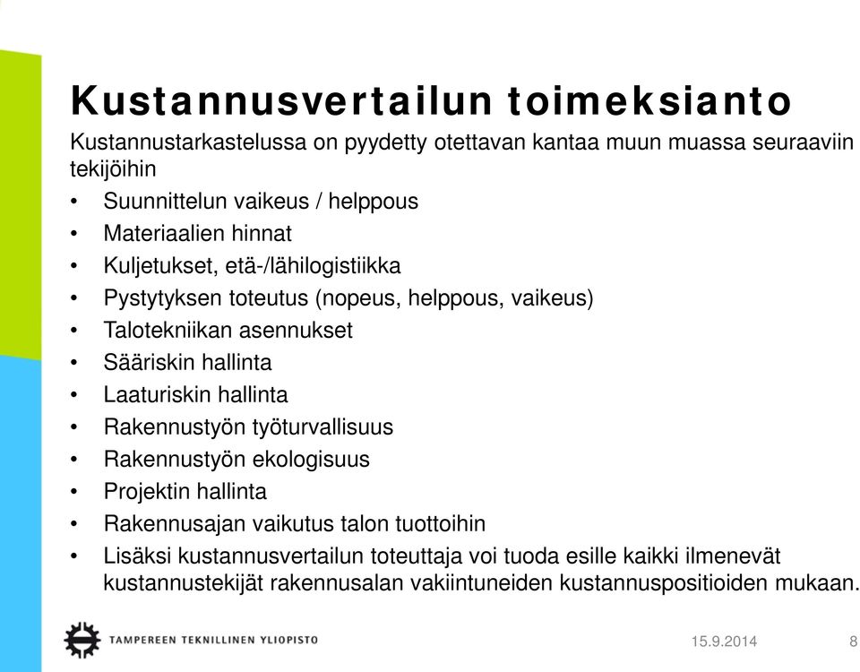 hallinta Laaturiskin hallinta Rakennustyön työturvallisuus Rakennustyön ekologisuus Projektin hallinta Rakennusajan vaikutus talon tuottoihin