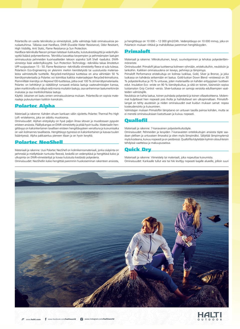 Hardface-tekniikalla fleecen pintaan laitetaan liukkautta, kulutuskestävyyttä ja vedenhylkivyyttä lisäävä polymeerikerros.