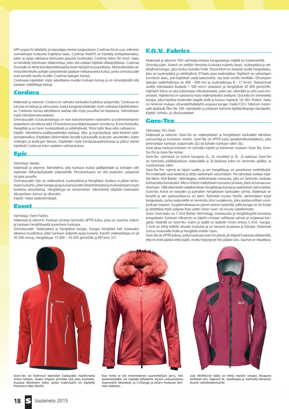 Coolmax fabric for wool laatu on kehitetty toimimaan villakoneissa, joten sitä voidaan käyttää villasekoitteissa. Coolmax Ecomade on tehty kierrätysmateriaalista kuten tyhjistä muovipulloista.
