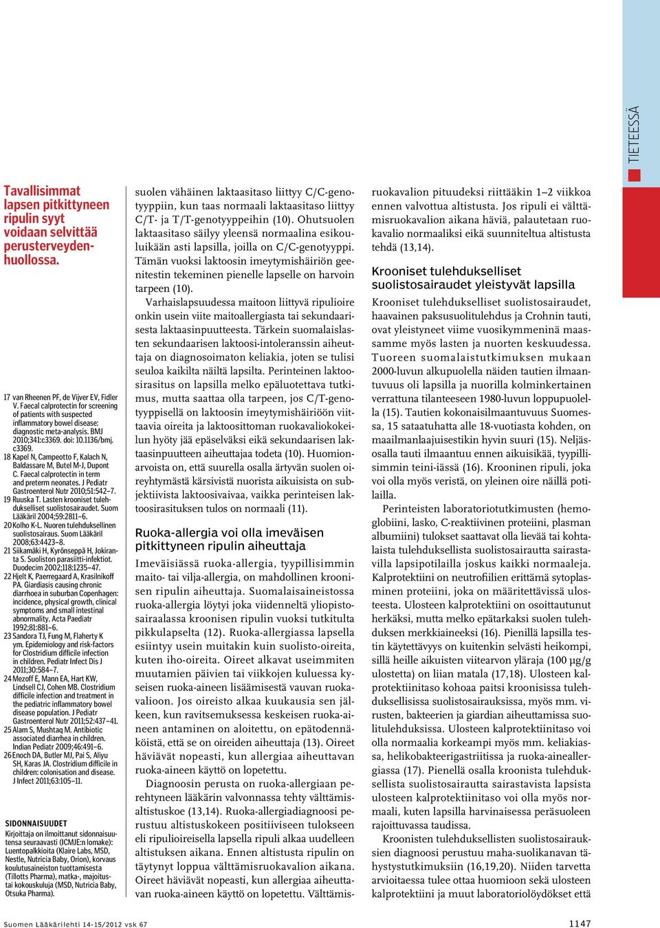 18 Kapel N, Campeotto F, Kalach N, Baldassare M, Butel M-J, Dupont C. Faecal calprotectin in term and preterm neonates. J Pediatr Gastroenterol Nutr 2010;51:542 7. 19 Ruuska T.