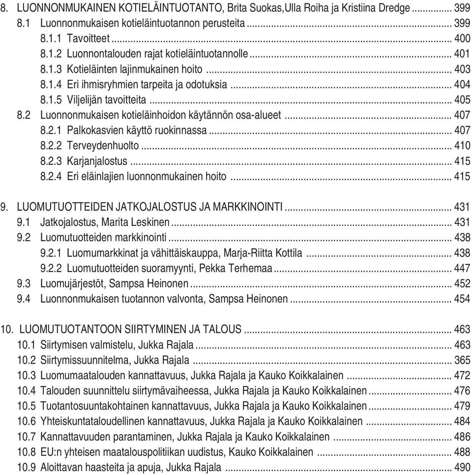 .. 407 8.2.1 Palkokasvien käyttö ruokinnassa... 407 8.2.2 Terveydenhuolto... 410 8.2.3 Karjanjalostus... 415 8.2.4 Eri eläinlajien luonnonmukainen hoito... 415 9.