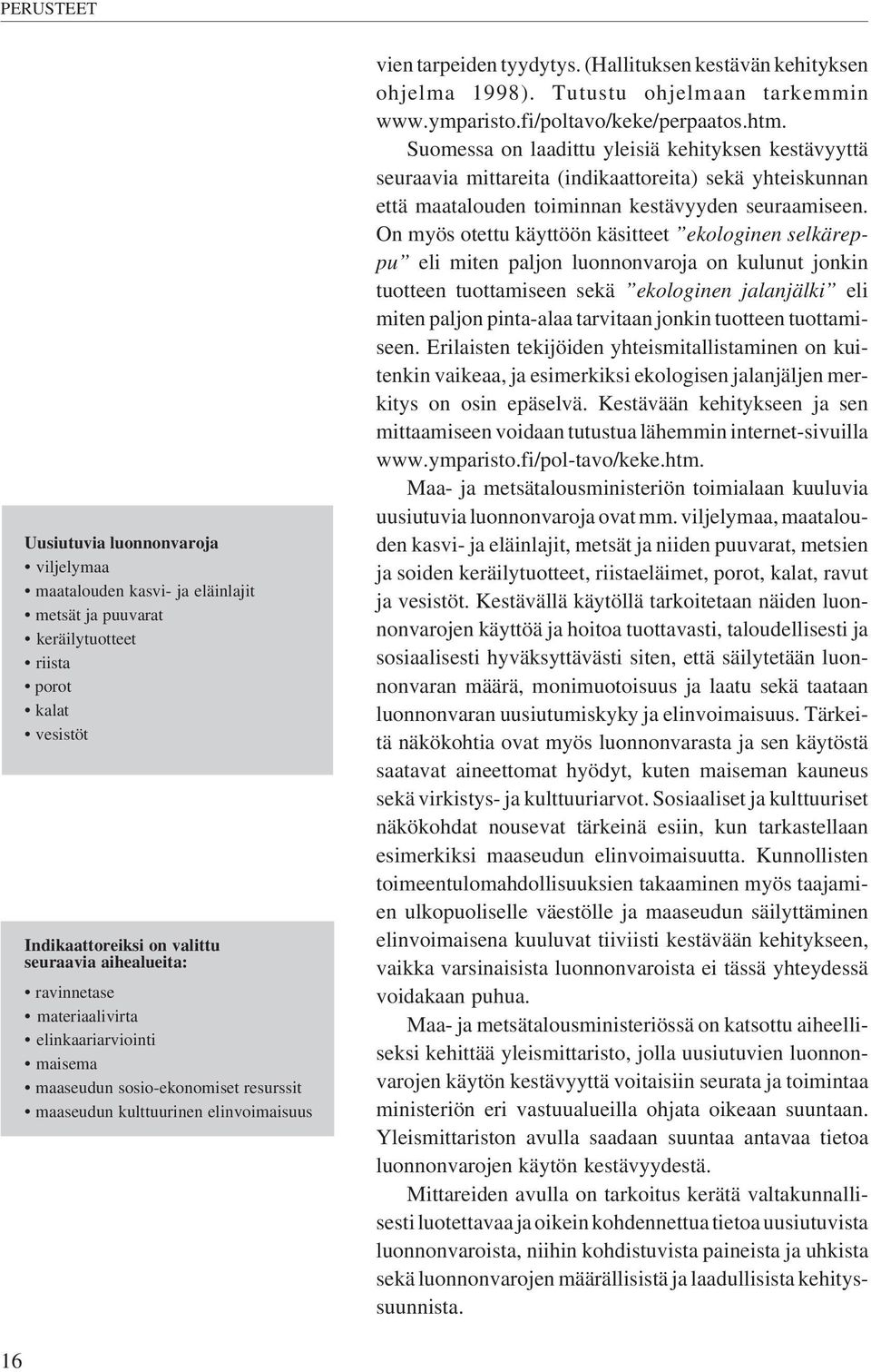 (Hallituksen kestävän kehityksen ohjelma 1998). Tutustu ohjelmaan tarkemmin www.ymparisto.fi/poltavo/keke/perpaatos.htm.