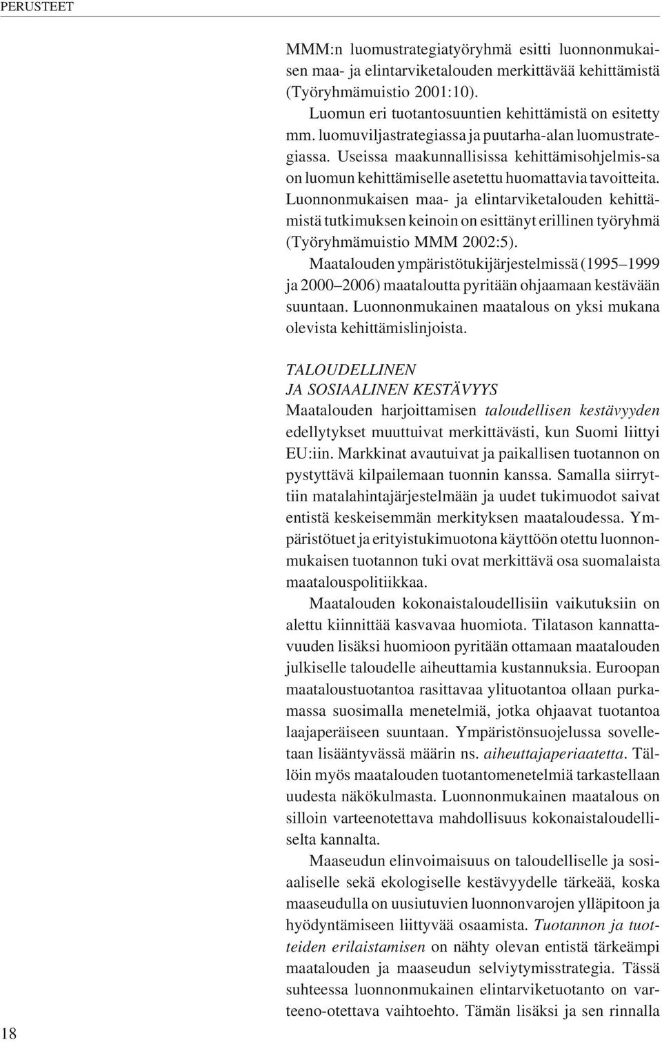 Luonnonmukaisen maa- ja elintarviketalouden kehittämistä tutkimuksen keinoin on esittänyt erillinen työryhmä (Työryhmämuistio MMM 2002:5).