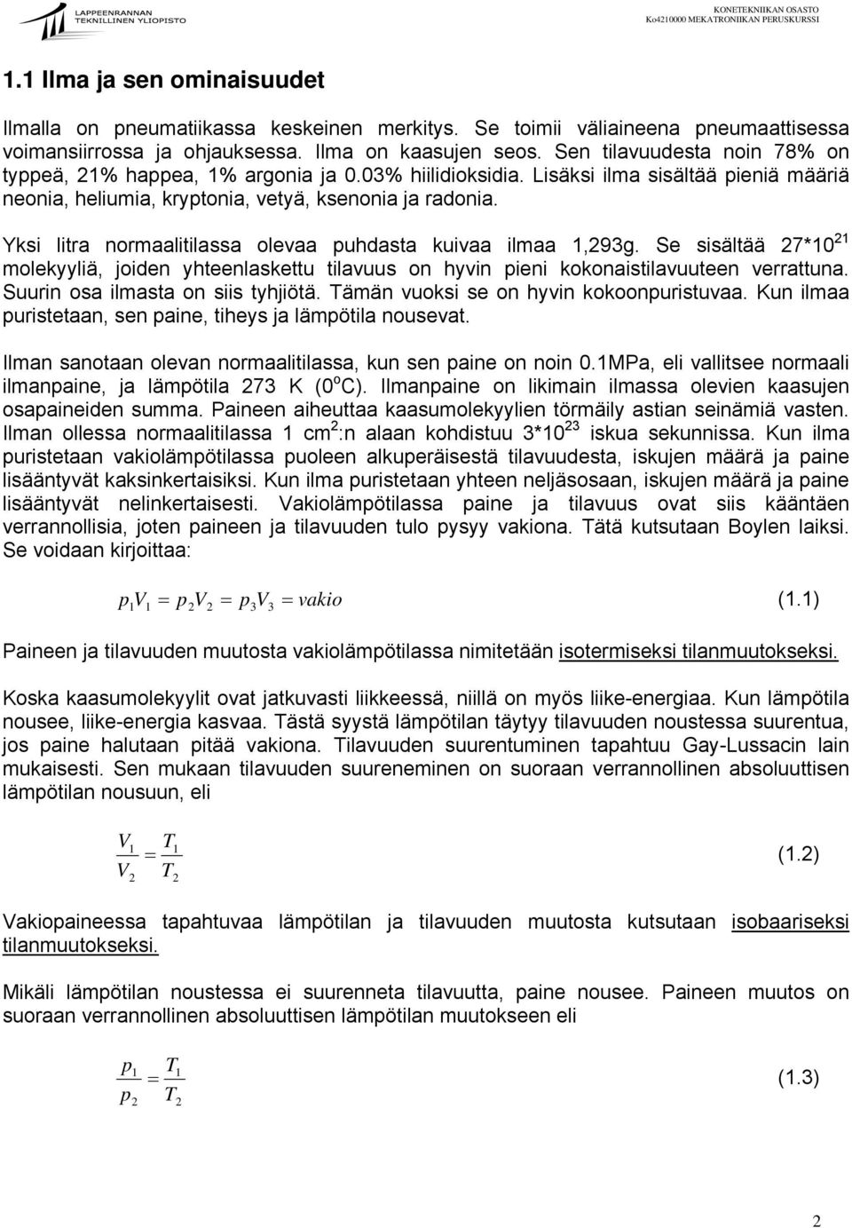 Yksi litra normaalitilassa olevaa puhdasta kuivaa ilmaa,293g. Se sisältää 27*0 2 molekyyliä, joiden yhteenlaskettu tilavuus on hyvin pieni kokonaistilavuuteen verrattuna.