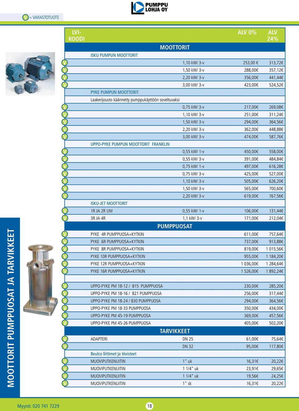 294,00 364,56 2,20 kw/ 3-v 362,00 448,88 3,00 kw/ 3-v 474,00 587,76 0,55 kw/ 1-v 450,00 558,00 0,55 kw/ 3-v 391,00 484,84 0,75 kw/ 1-v 497,00 616,28 0,75 kw/ 3-v 425,00 527,00 1,10 kw/ 3-v 505,00