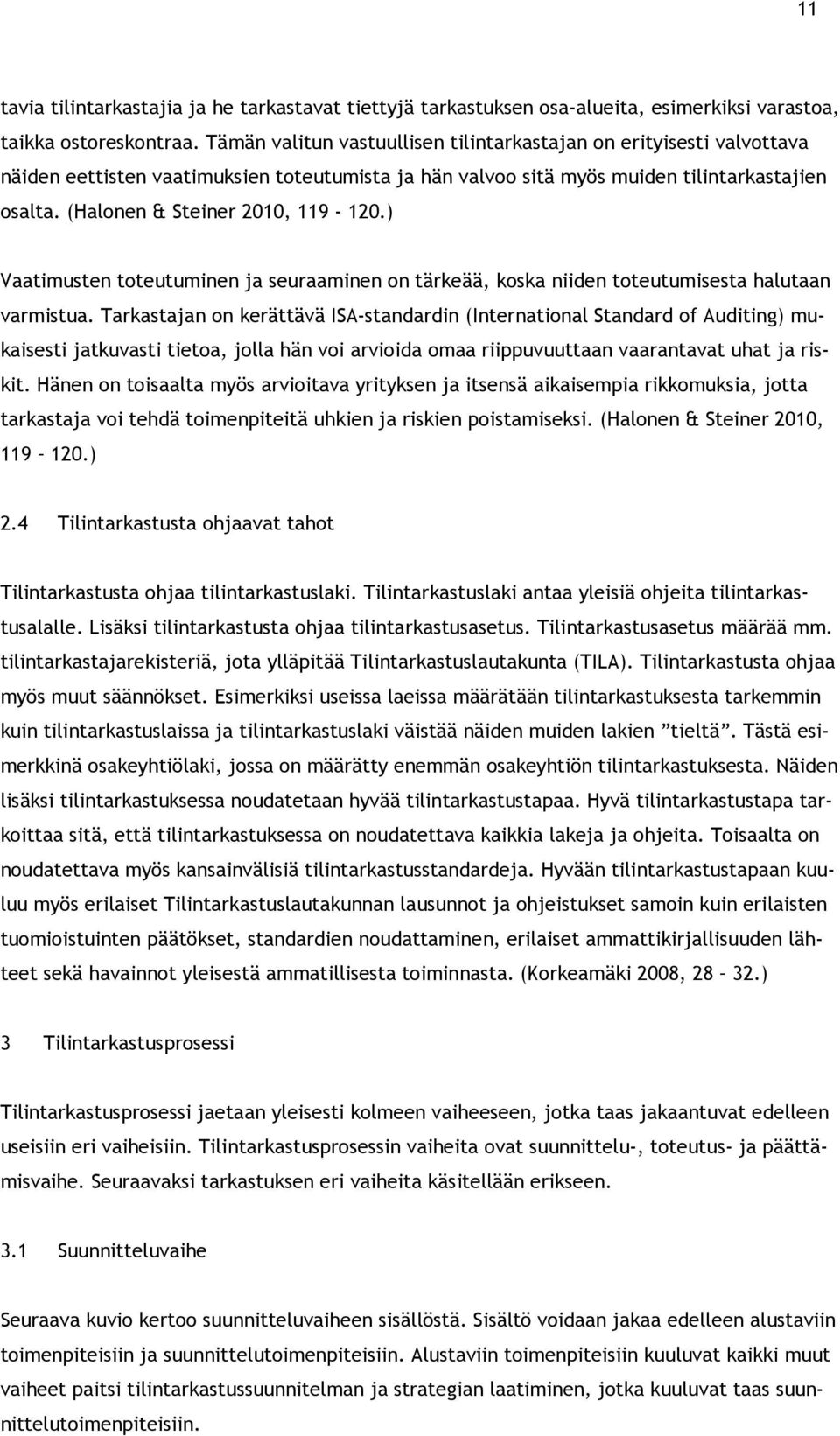 (Halonen & Steiner 2010, 119-120.) Vaatimusten toteutuminen ja seuraaminen on tärkeää, koska niiden toteutumisesta halutaan varmistua.