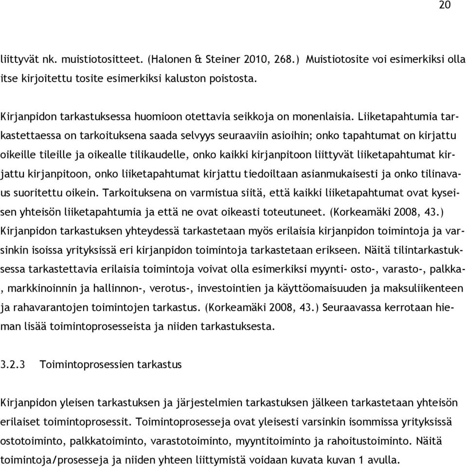 Liiketapahtumia tarkastettaessa on tarkoituksena saada selvyys seuraaviin asioihin; onko tapahtumat on kirjattu oikeille tileille ja oikealle tilikaudelle, onko kaikki kirjanpitoon liittyvät