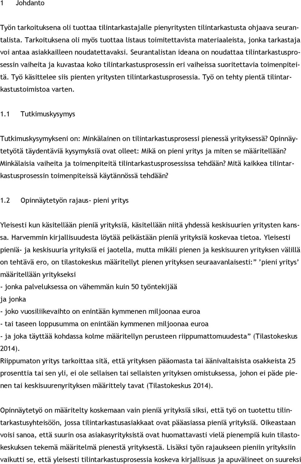 Seurantalistan ideana on noudattaa tilintarkastusprosessin vaiheita ja kuvastaa koko tilintarkastusprosessin eri vaiheissa suoritettavia toimenpiteitä.