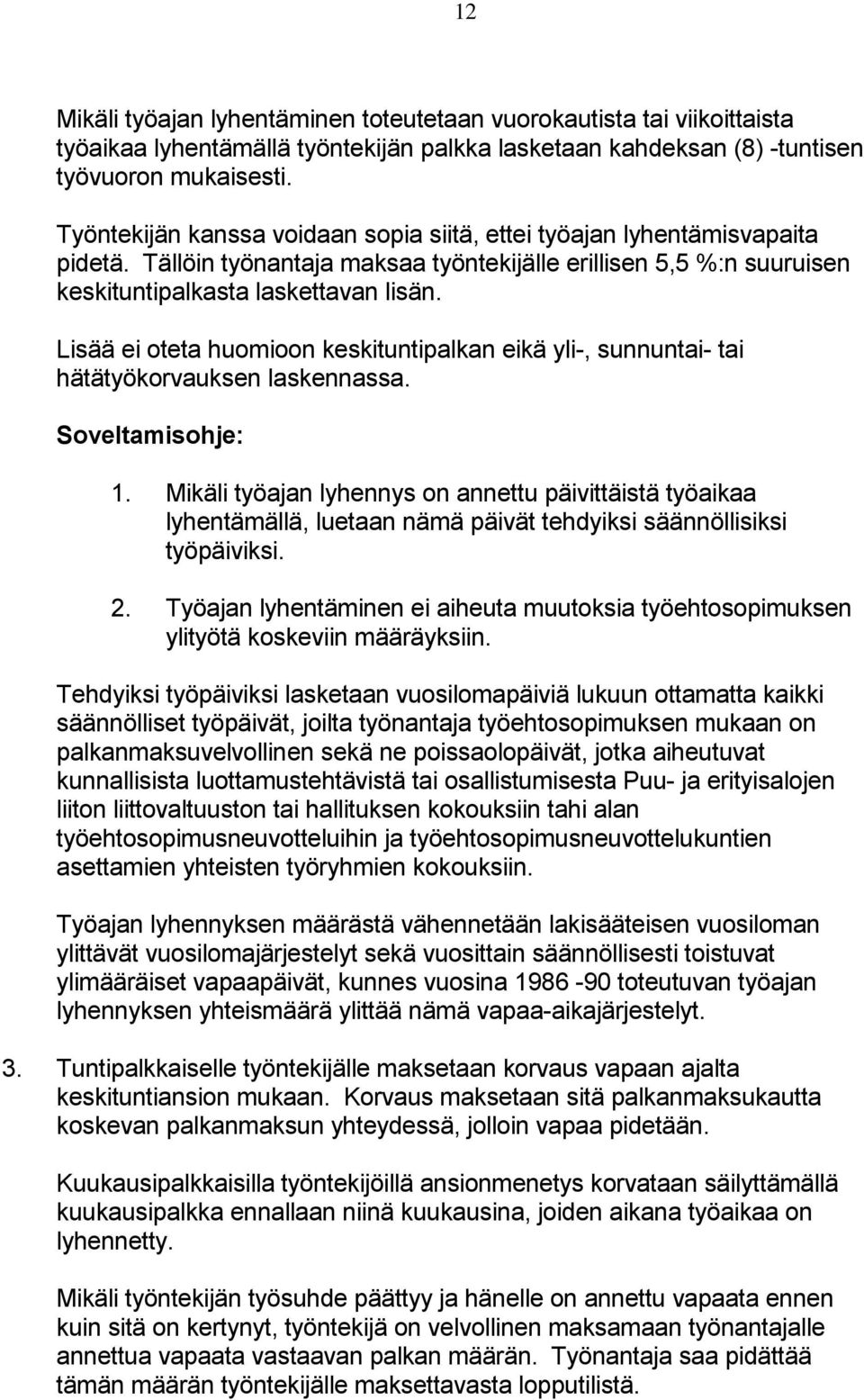 Lisää ei oteta huomioon keskituntipalkan eikä yli-, sunnuntai- tai hätätyökorvauksen laskennassa. Soveltamisohje: 1.