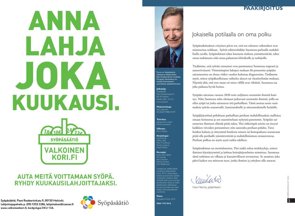 Focus on Syöpäsäätiön julkaisema aikakauslehti, joka ilmestyy kerran vuodessa. Focuksen tavoitteena on esitellä kiinnostavasti suomalaista syöpätutkimusta.
