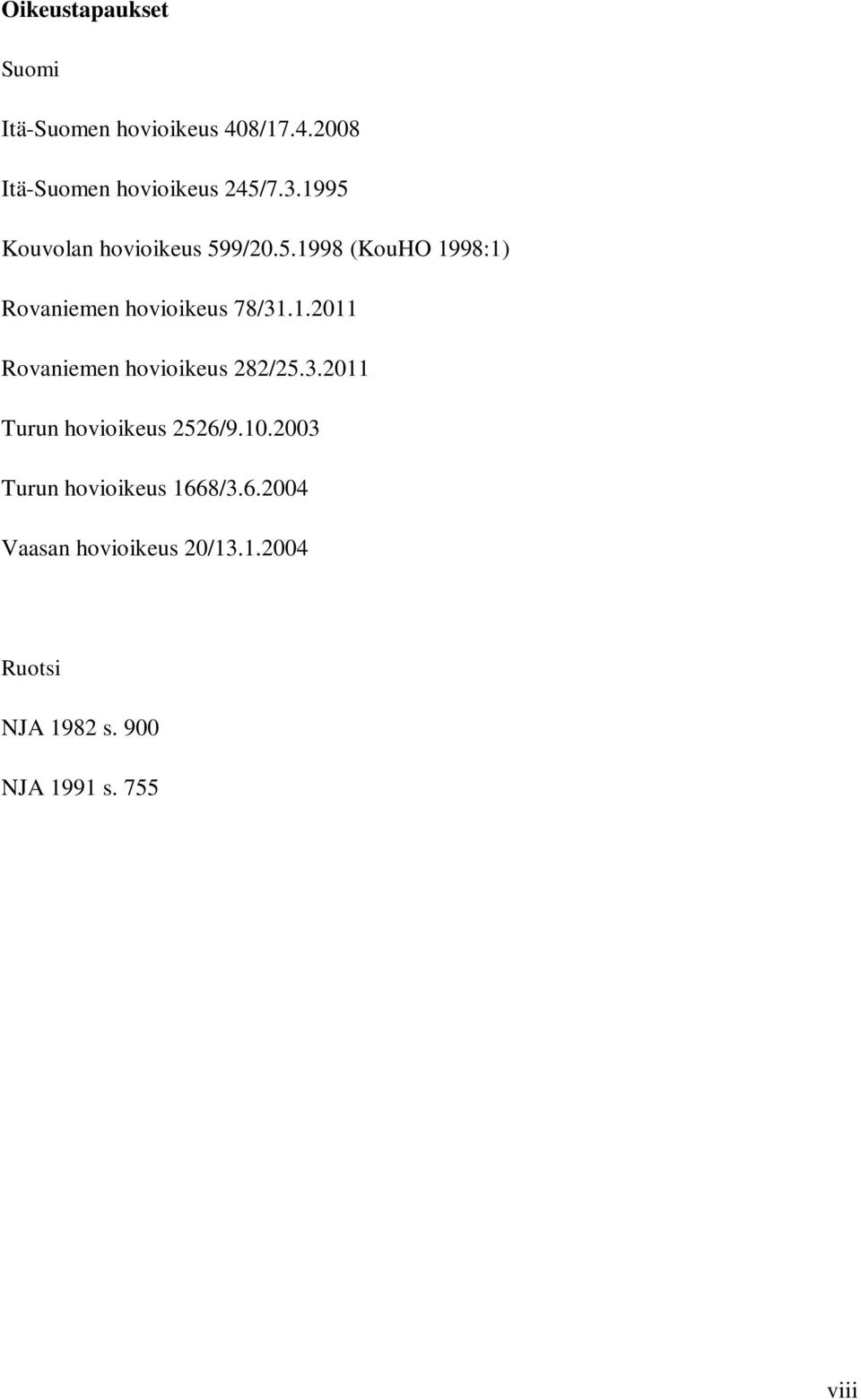 3.2011 Turun hovioikeus 2526/9.10.2003 Turun hovioikeus 1668/3.6.2004 Vaasan hovioikeus 20/13.