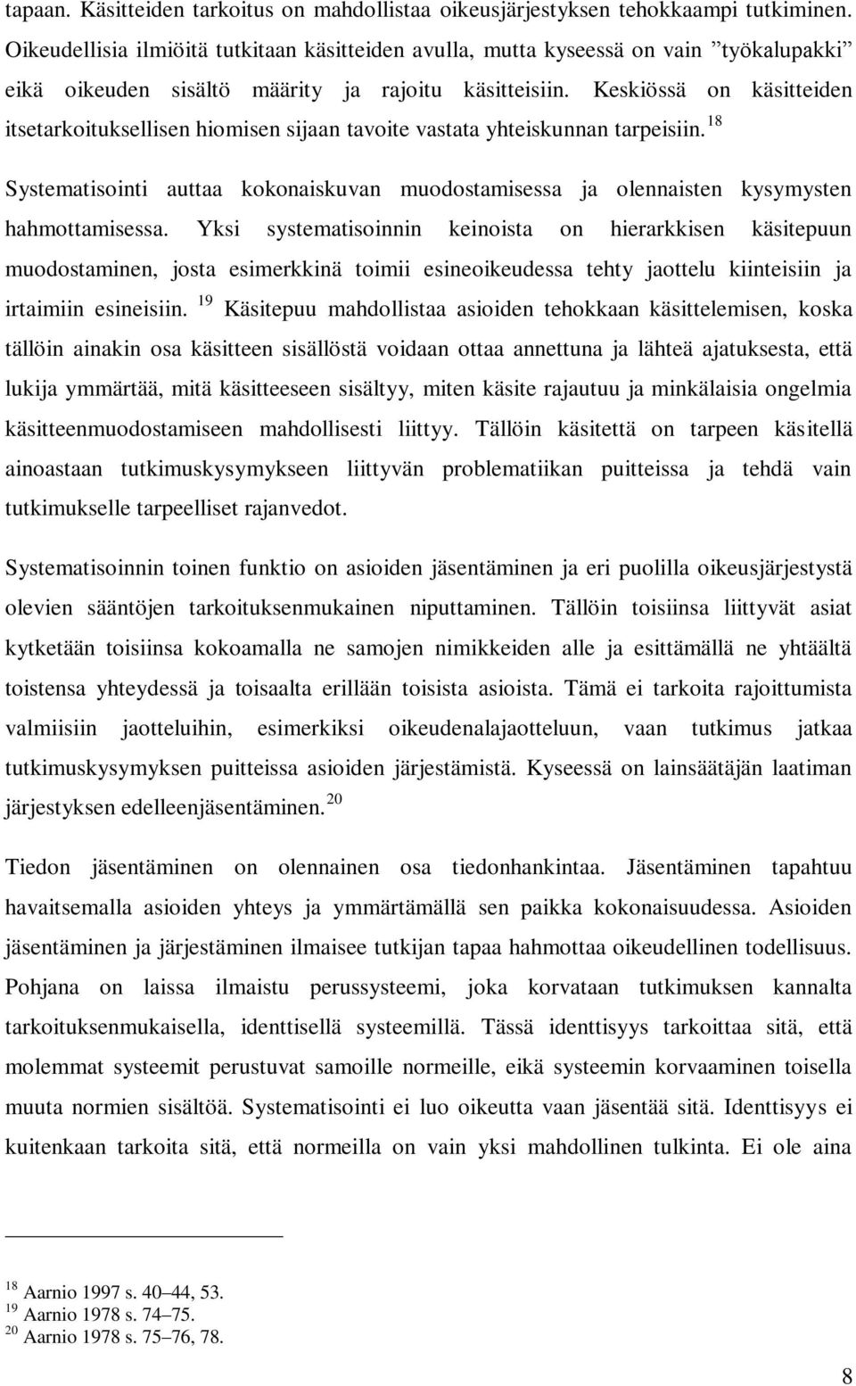 Keskiössä on käsitteiden itsetarkoituksellisen hiomisen sijaan tavoite vastata yhteiskunnan tarpeisiin.