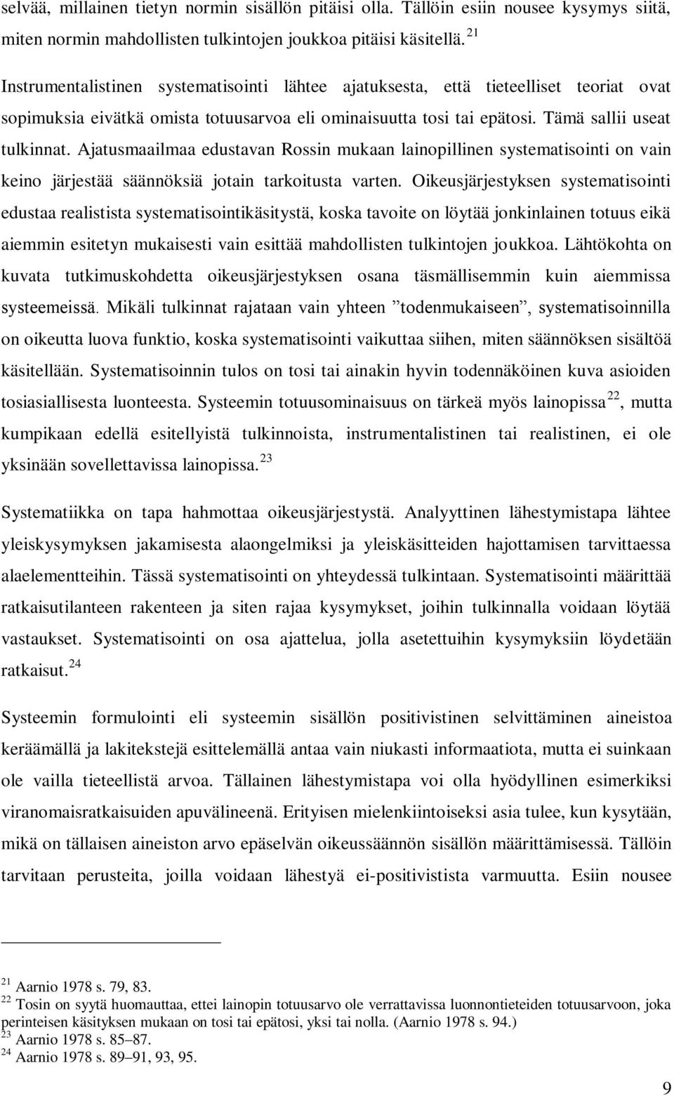 Ajatusmaailmaa edustavan Rossin mukaan lainopillinen systematisointi on vain keino järjestää säännöksiä jotain tarkoitusta varten.