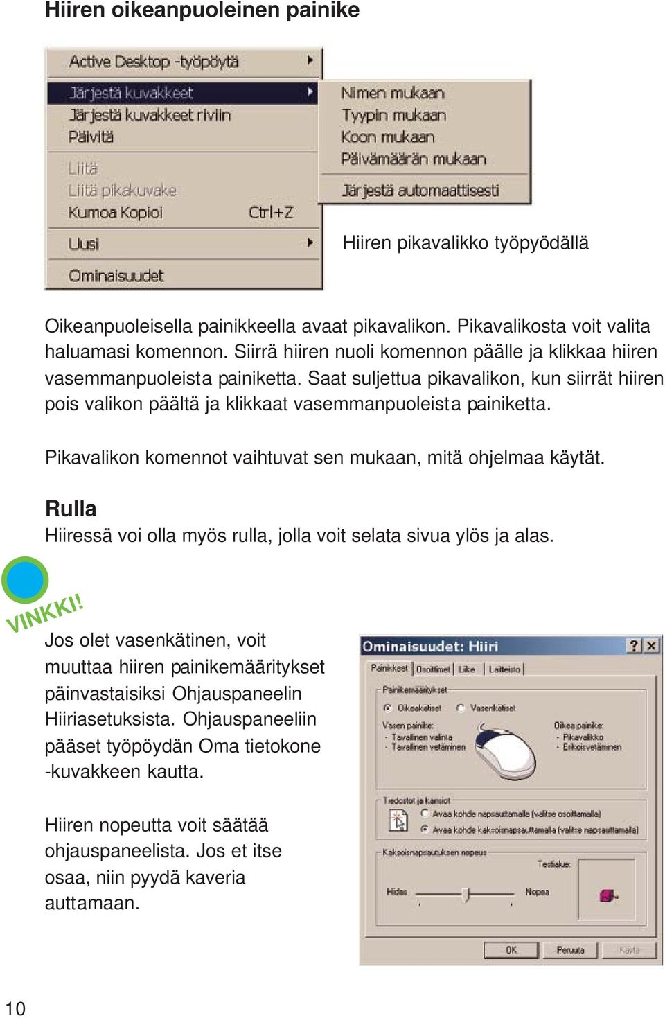 Pikavalikon komennot vaihtuvat sen mukaan, mitä ohjelmaa käytät. Rulla Hiiressä voi olla myös rulla, jolla voit selata sivua ylös ja alas. VINKKI!