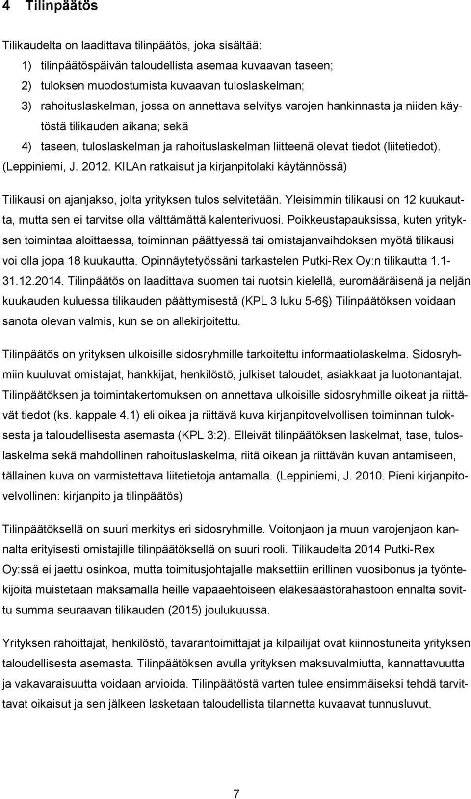 (Leppiniemi, J. 2012. KILAn ratkaisut ja kirjanpitolaki käytännössä) Tilikausi on ajanjakso, jolta yrityksen tulos selvitetään.