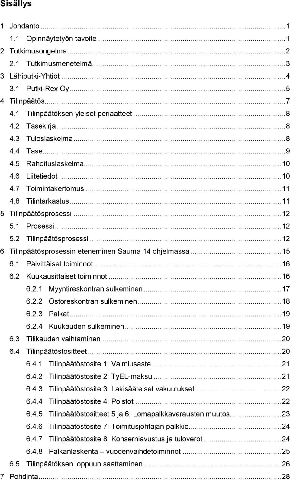 .. 11 5 Tilinpäätösprosessi... 12 5.1 Prosessi... 12 5.2 Tilinpäätösprosessi... 12 6 Tilinpäätösprosessin eteneminen Sauma 14 ohjelmassa... 15 6.1 Päivittäiset toiminnot... 16 6.