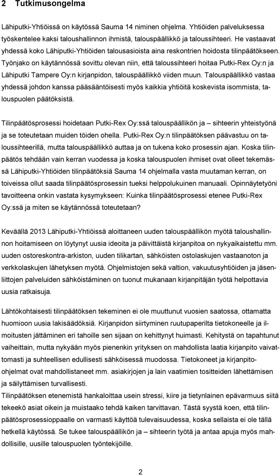 Työnjako on käytännössä sovittu olevan niin, että taloussihteeri hoitaa Putki-Rex Oy:n ja Lähiputki Tampere Oy:n kirjanpidon, talouspäällikkö viiden muun.