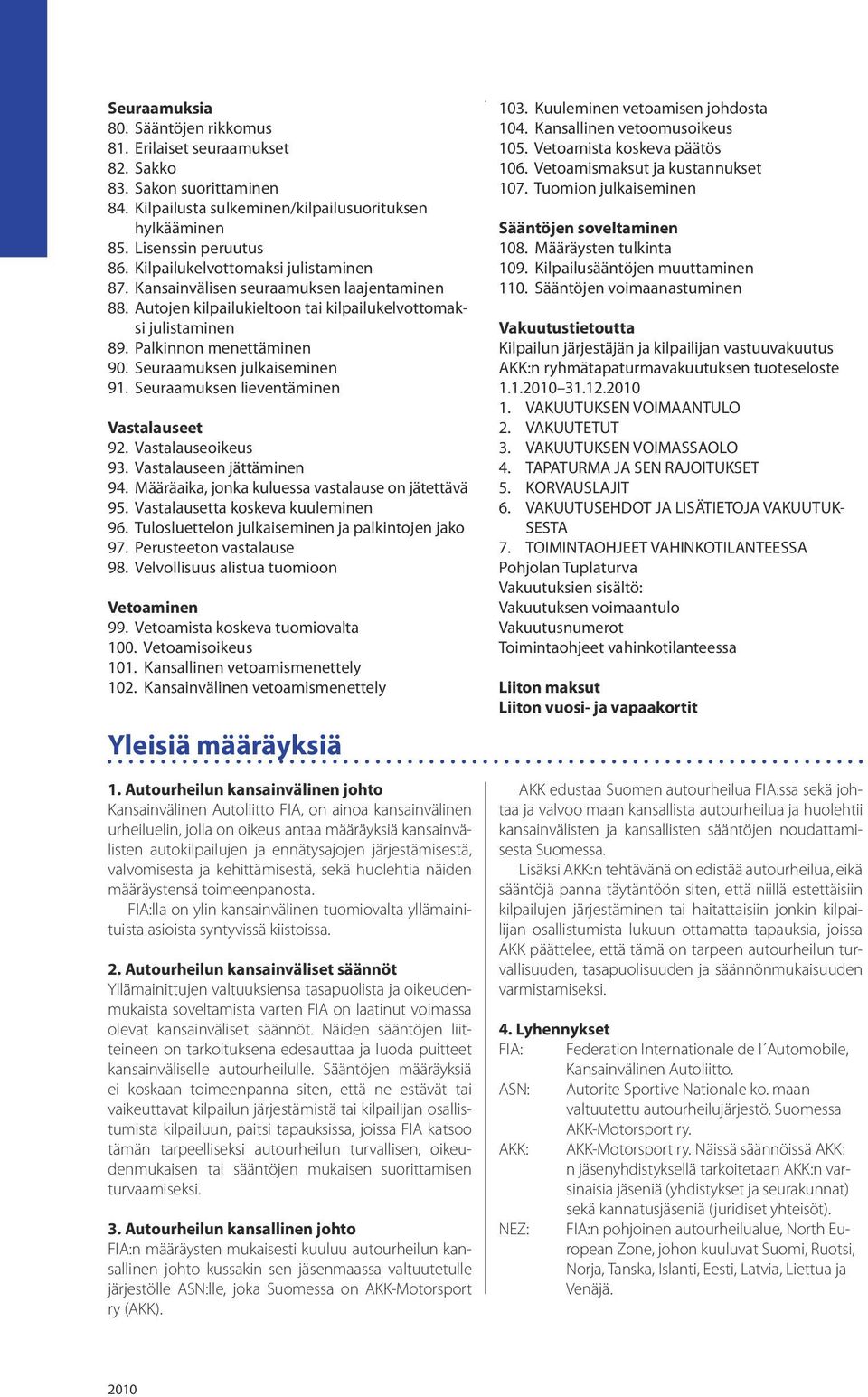 Seuraamuksen julkaiseminen 91. Seuraamuksen lieventäminen Vastalauseet 92. Vastalauseoikeus 93. Vastalauseen jättäminen 94. Määräaika, jonka kuluessa vastalause on jätettävä 95.