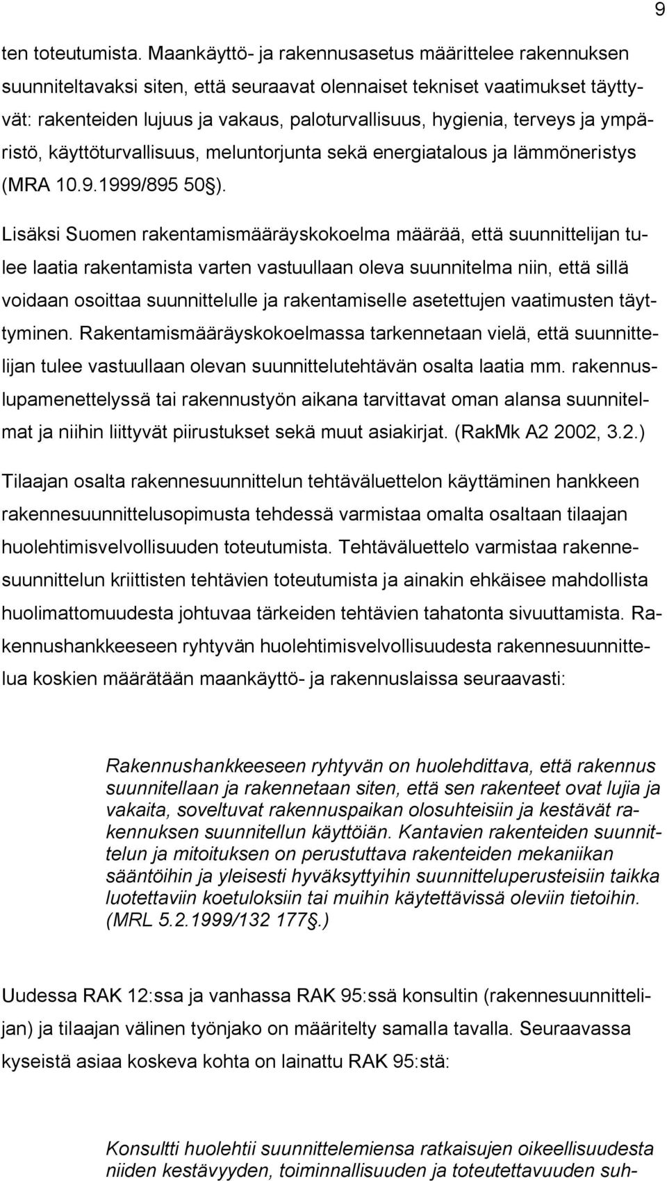 terveys ja ympäristö, käyttöturvallisuus, meluntorjunta sekä energiatalous ja lämmöneristys (MRA 10.9.1999/895 50 ).