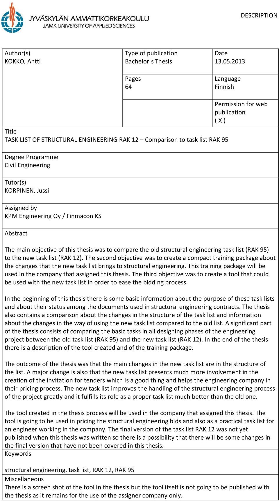 Finmacon KS Abstract Permission for web publication ( X ) The main objective of this thesis was to compare the old structural engineering task list (RAK 95) to the new task list (RAK 12).