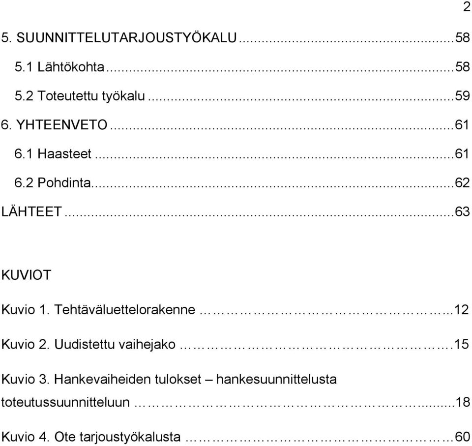 Tehtäväluettelorakenne...12 Kuvio 2. Uudistettu vaihejako.15 Kuvio 3.