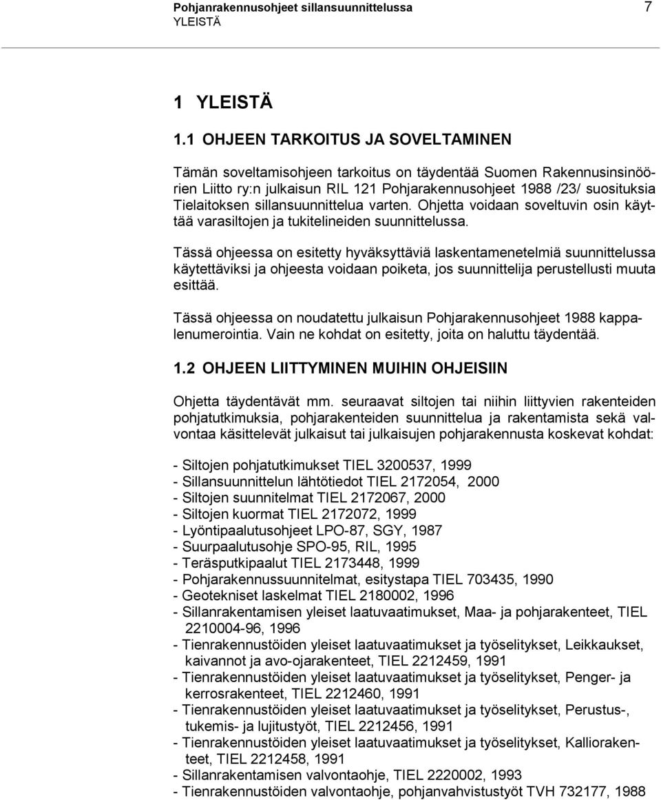 sillansuunnittelua varten. Ohjetta voidaan soveltuvin osin käyttää varasiltojen ja tukitelineiden suunnittelussa.