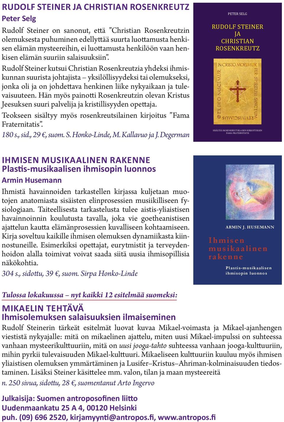 Rudolf Steiner kutsui Christian Rosenkreutzia yhdeksi ihmiskunnan suurista johtajista yksilöllisyydeksi tai olemukseksi, jonka oli ja on johdet tava henkinen liike nykyaikaan ja tulevaisuuteen.