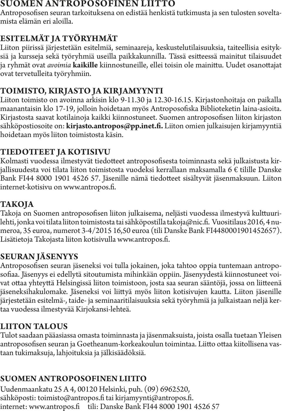 Tässä esit teessä mainitut tilaisuudet ja ryhmät ovat avoimia kaikille kiin nostuneille, ellei toisin ole mainit tu. Uudet osanot tajat ovat tervetulleita työryhmiin.