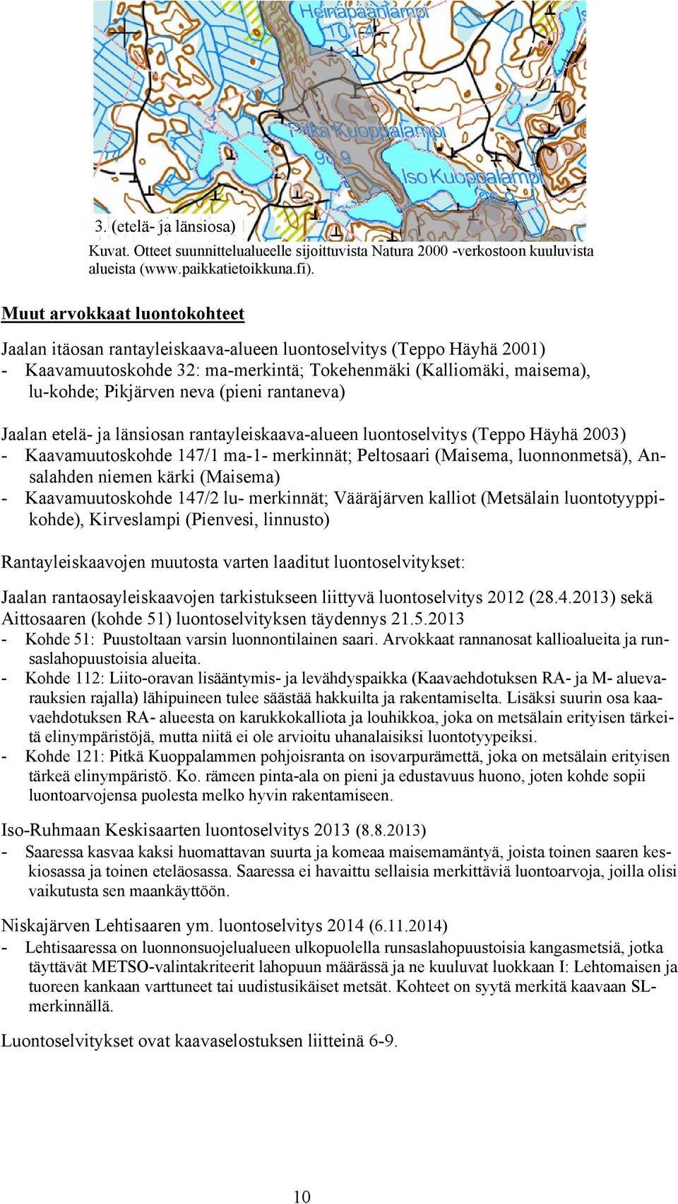 (pieni rantaneva) Jaalan etelä- ja länsiosan rantayleiskaava-alueen luontoselvitys (Teppo Häyhä 2003) - Kaavamuutoskohde 147/1 ma-1- merkinnät; Peltosaari (Maisema, luonnonmetsä), Ansalahden niemen