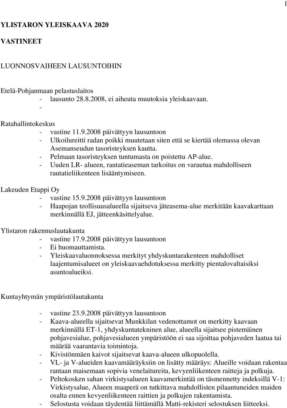 - Uuden LR- alueen, rautatieaseman tarkoitus on varautua mahdolliseen rautatieliikenteen lisääntymiseen. Lakeuden Etappi Oy - vastine 15.9.