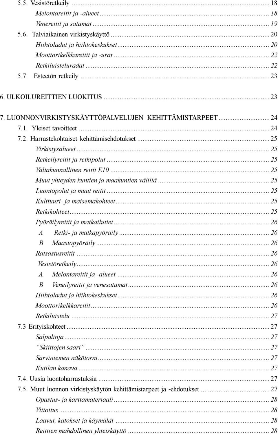 ..25 Virkistysalueet...25 Retkeilyreitit ja retkipolut...25 Valtakunnallinen reitti E10...25 Muut yhteyden kuntien ja maakuntien välillä...25 Luontopolut ja muut reitit.