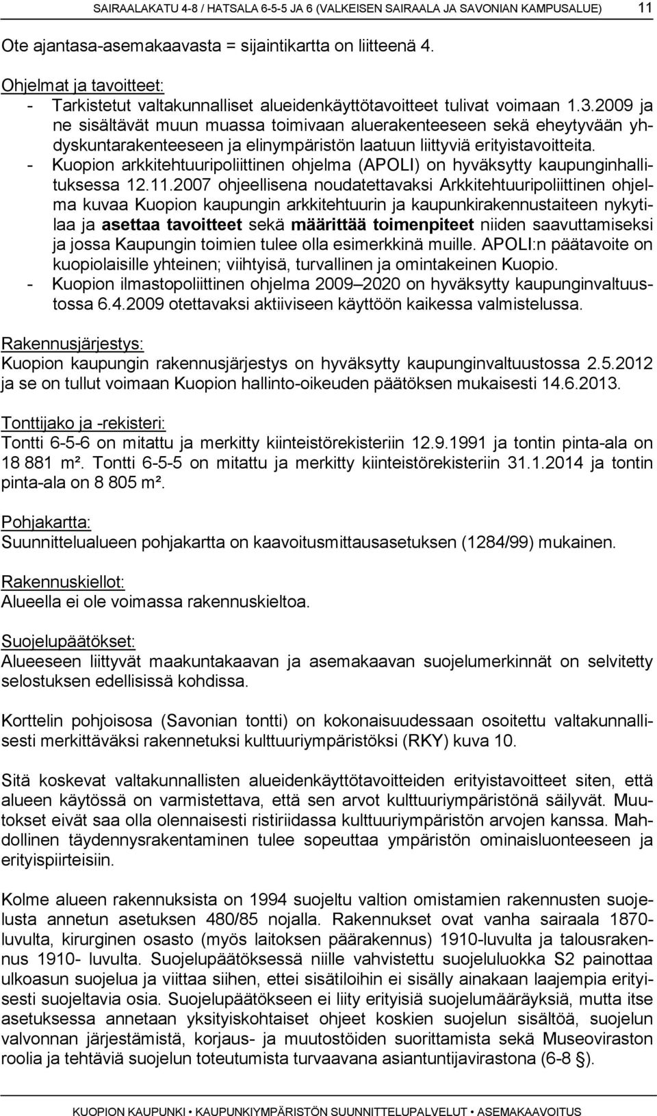 2009 ja ne sisältävät muun muassa toimivaan aluerakenteeseen sekä eheytyvään yhdyskuntarakenteeseen ja elinympäristön laatuun liittyviä erityistavoitteita.